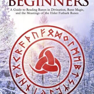 Runes for Beginners: A Guide to Reading Runes in Divination, Rune Magic, and the Meaning of the Elder Futhark Runes (The Divination Series: Tarot, Runes and More)