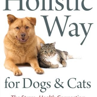 The New Holistic Way for Dogs and Cats: The Stress-Health Connection