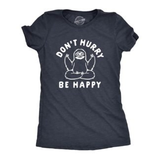 Womens Dont Hurry Be Happy T Shirt Funny Zen Sloth Meditate Graphic Novelty Tee for Ladies