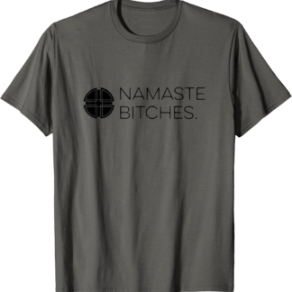 Zen AF | Mindfulness Designs Grey Namaste Bitches Yoga T-Shirt X-Small