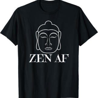 Zen AF Sarcastic Funny Yoga Lover Buddha Meditate Edgy T-Shirt