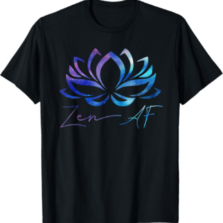 Zen AF Shirt Lotus Flower Funny Gift Yoga Clothes Spiritual T-Shirt