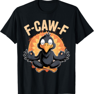 Zen Crow F Caw F Raven Fcawf Funny Meditation Yoga Fawk Off T-Shirt