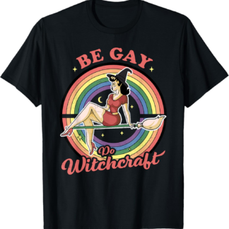 Be Gay Do Witchcraft Gay Lesbian Pagan Pride Witch Halloween T-Shirt