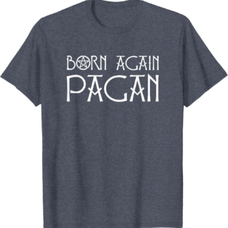 Born Again Pagan With Pentacle T-Shirt