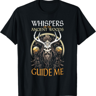 Celtic Pagan Whisper of Ancient Wood Guide Me Wicca Druid T-Shirt