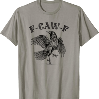 Crow F-CAW-F Funny Black Bird Swear Word T-Shirt