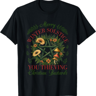 Funny Merry Winter Solstice You Thieving Christian Bastards T-Shirt