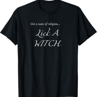 Get A Taste Of Religion Lick A Witch Pagan Design T-Shirt