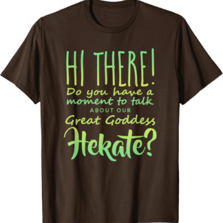 Great Goddess Hekate Pagan Humor Wiccan Witch T-Shirt - lunas-mystic-emporium.com Great Goddess Hekate, Pagan Humor, Wiccan, Witch T-Shirt