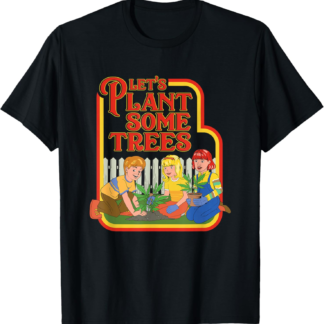Let’s Plant Some Trees Cannabis Humor Marijuana Funny Weed Short Sleeve T-Shirt