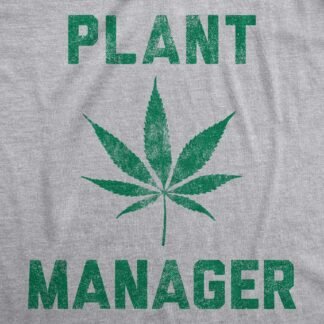 Mens Plant Manager T Shirt Funny 420 Pot Marijuana Novelty Tee