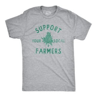 Mens Support Your Local Farmers T Shirt Funny 420 Weed Farm Tee for Guys