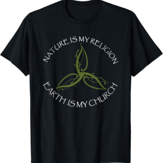 Nature Is My Religion Earth Is My Church Wicca Pagan T-Shirt