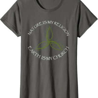 Nature Is My Religion Earth Is My Church Wicca Pagan T-Shirt