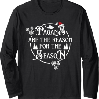 Pagans Are The Reason For The Season Yule Christmas Long Sleeve T-Shirt