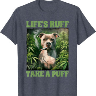 Pitbull Smoking Weed Cannabis 420 Life's Ruff Take A Puff T-Shirt