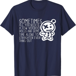 Sometimes All You Need Is A Voodoo Doll Pagan Wiccan Witchy T-Shirt - lunas-mystic-emporium.com Sometimes All You Need Is A Voodoo Doll Pagan Wiccan Witchy T-Shirt