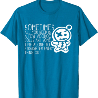 Sometimes All You Need Is A Voodoo Doll Pagan Wiccan Witchy T-Shirt - lunas-mystic-emporium.com Sometimes All You Need Is A Voodoo Doll Pagan Wiccan Witchy T-Shirt
