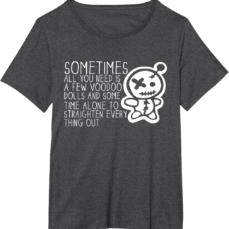 Sometimes All You Need Is A Voodoo Doll Pagan Wiccan Witchy T-Shirt - lunas-mystic-emporium.com Sometimes All You Need Is A Voodoo Doll Pagan Wiccan Witchy T-Shirt