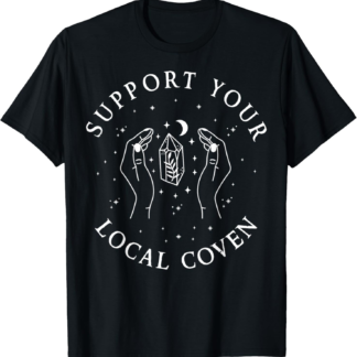 Witch Girl Support Your Local Coven, Witchcraft, Wiccan T-Shirt