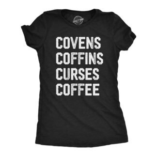 Womens Covens Coffins Curses Coffee T Shirt Funny Halloween Witch Caffeine Lovers Tee for Ladies