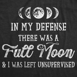 Womens in My Defense There was A Full Moon and I was Left Unsupervised T Shirt - lunas-mystic-emporium.com Womens in My Defense There was A Full Moon and I was Left Unsupervised T Shirt
