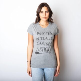 Womens Why Yes I Can Drive A Stick Funny Halloween Witch Sarcastic Cute T Shirt