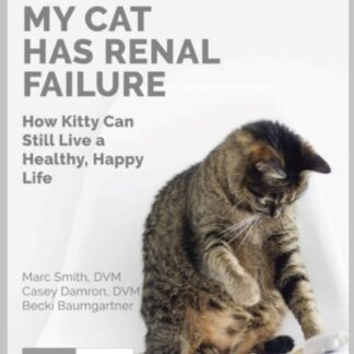 Help My Cat Has Renal Failure: How Kitty Can Still Live a Healthy, Happy Life