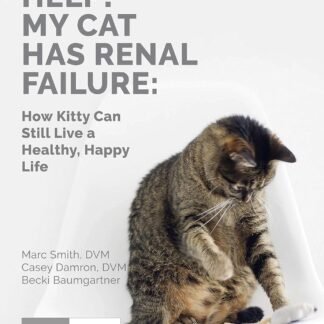 Help My Cat Has Renal Failure: How Kitty Can Still Live a Healthy, Happy Life