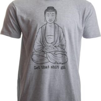 Let That Shit Go | Funny Zen Buddha Yoga Mindfulness Yogi Peace Hippy T-Shirt