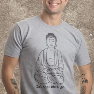 Let That Shit Go | Funny Zen Buddha Yoga Mindfulness Yogi Peace Hippy T-Shirt