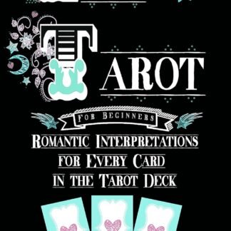 Love Tarot for Beginners: Romantic Interpretations for Every Card in the Tarot Deck (Divination, Romantic Tarot, Relationship Tarot)