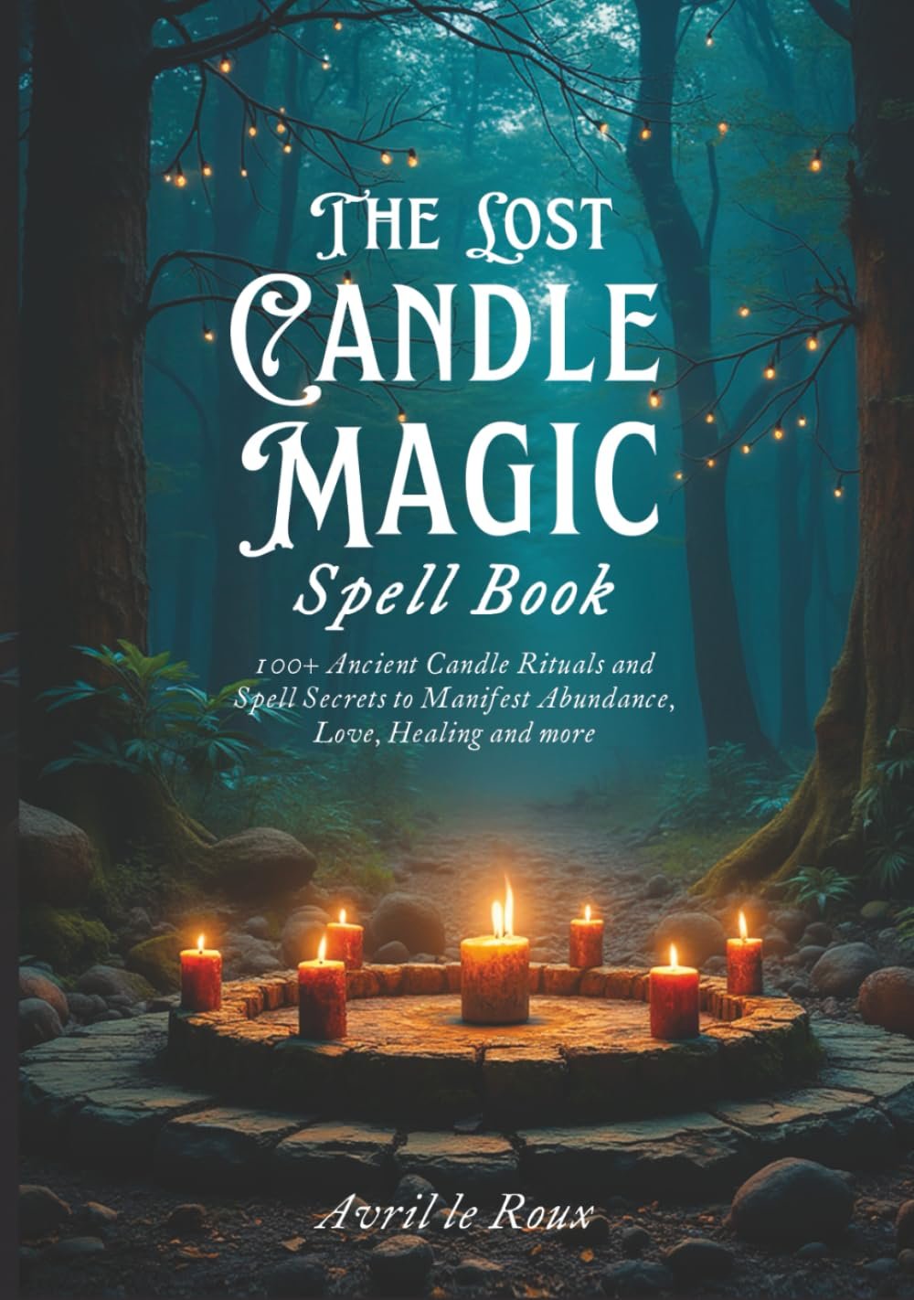 The Lost Candle Magic Spell Book 100+ Ancient Candle Rituals and Spell secrets to Manifest Abundance Love Healing and More Witchcraft Unveiled Powerful Spell Books - lunas-mystic-emporium.com The Lost Candle Magic Spell Book: 100+ Ancient Candle Rituals and Spell secrets to Manifest Abundance, Love, Healing and More (Witchcraft Unveiled: Powerful Spell Books)