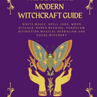 The Ultimate Modern Witchcraft Guide: 7 Books in 1: White Magic, Spell Jars, Moon Rituals, Runes Reading, Pendulum Divination, Magical Herbalism, and House Witchery