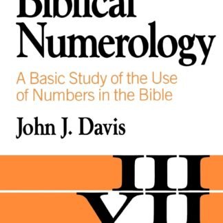 Biblical Numerology: A Basic Study of the Use of Numbers in the Bible