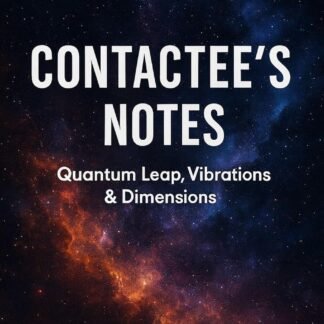 Contactee’s Notes · Vol. 14 - Quantum Leap, Vibrations & Dimensions: Q&A How to Navigate Earth’s Planetary Transition (Contactee's Notes)