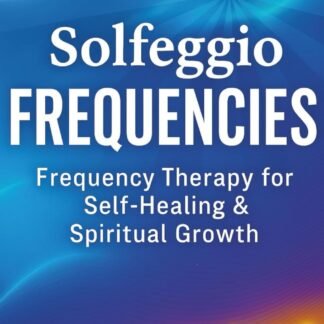 Solfeggio Frequencies: Frequency Therapy for Self-Healing & Spiritual Growth – Release Fear, Boost Energy, Balance Chakras – Includes 30-Day Practice Plan