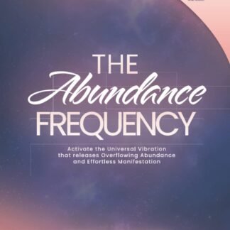 The Abundance Frequency: Mastery Guide, Workbook, 3 Audio Meditations & Tracker