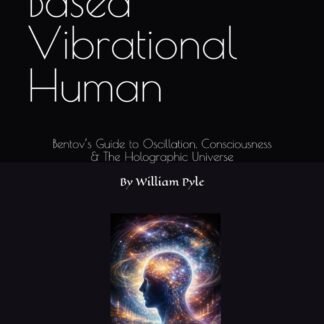 The Frequency Based Vibrational Human: Bentov’s Guide to Oscillation, Consciousness & the Holographic Universe