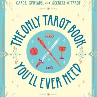 The Only Tarot Book You'll Ever Need: A Modern Guide to the Cards, Spreads, and Secrets of Tarot