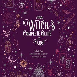 The Witch's Complete Guide to Tarot: Unlock Your Intuition and Discover the Power of Tarot (Volume 2)