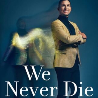 We Never Die: Secrets of the Afterlife