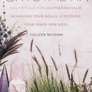 Crystal Rx: Daily Rituals for Cultivating Calm, Achieving Your Goals, and Rocking Your Inner Gem Boss – A Modern Guide to Ancient Healing Wisdom and Spiritual Power