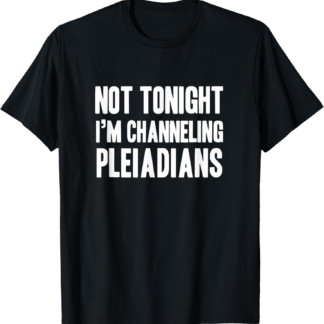 Funny channeling pleiadians new age lightworker T-Shirt