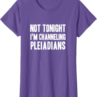 Funny channeling pleiadians new age lightworker T-Shirt