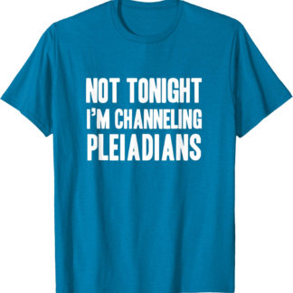 Funny channeling pleiadians new age lightworker T-Shirt