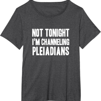 Funny channeling pleiadians new age lightworker T-Shirt
